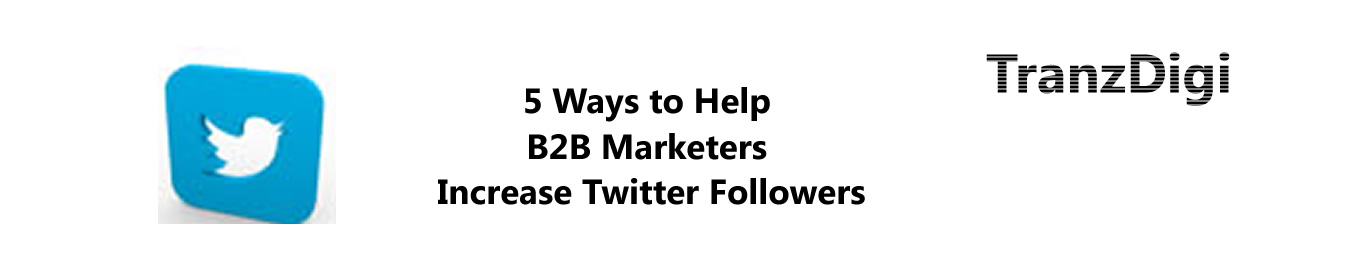 5 ways to help b2b marketer increase twitter followers