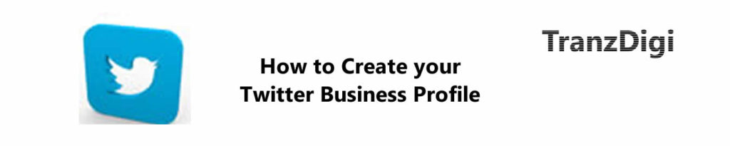 ﻿How to Create your Twitter Business Profile